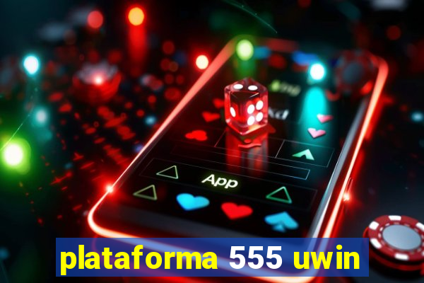 plataforma 555 uwin